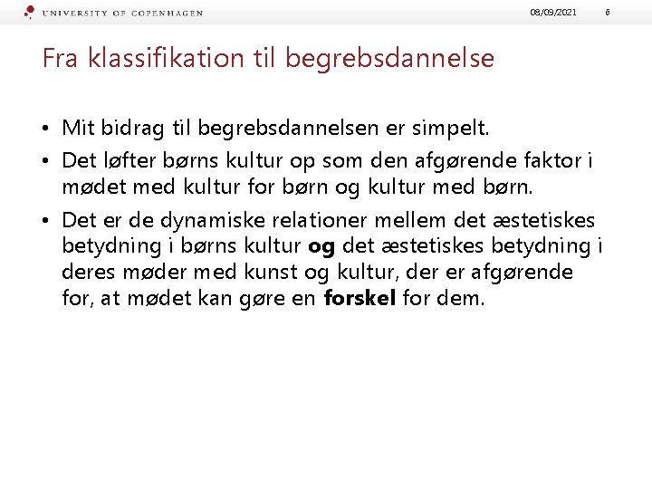 08/09/2021 Fra klassifikation til begrebsdannelse • Mit bidrag til begrebsdannelsen er simpelt. • Det