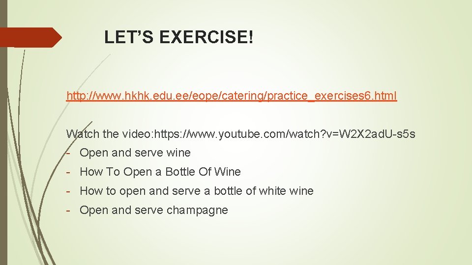 LET’S EXERCISE! http: //www. hkhk. edu. ee/eope/catering/practice_exercises 6. html Watch the video: https: //www.