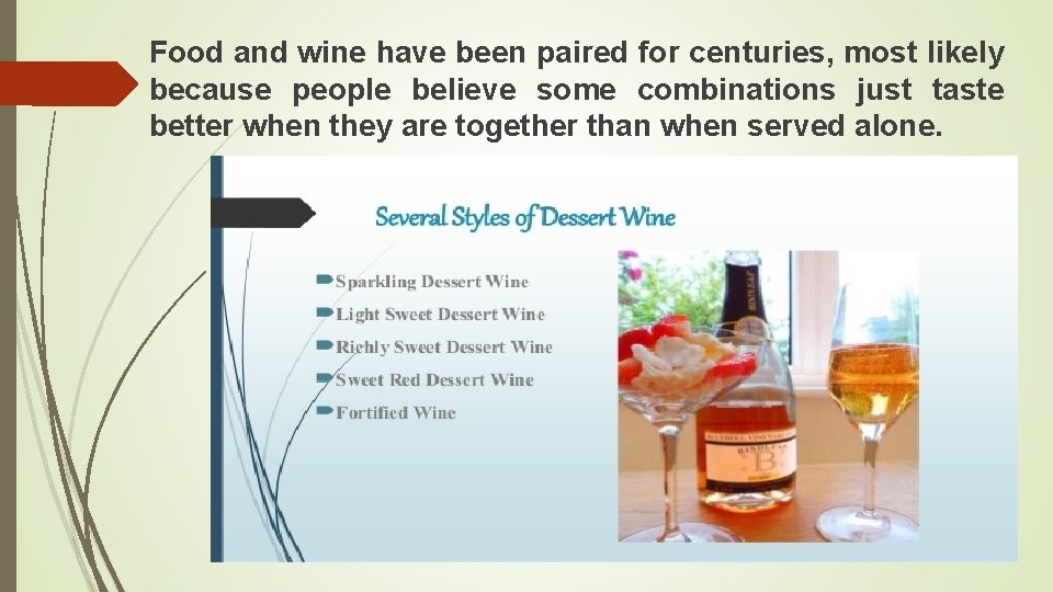 Food and wine have been paired for centuries, most likely because people believe some