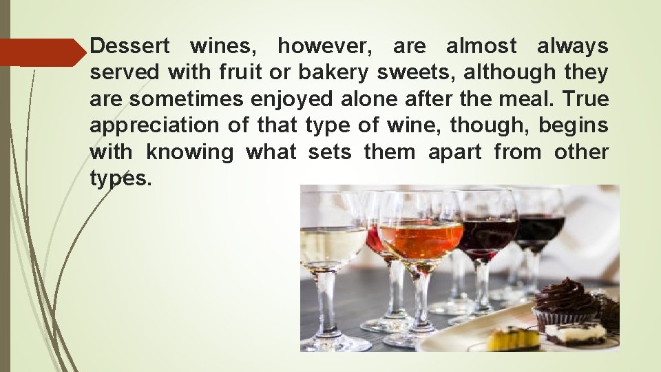 Dessert wines, however, are almost always served with fruit or bakery sweets, although they