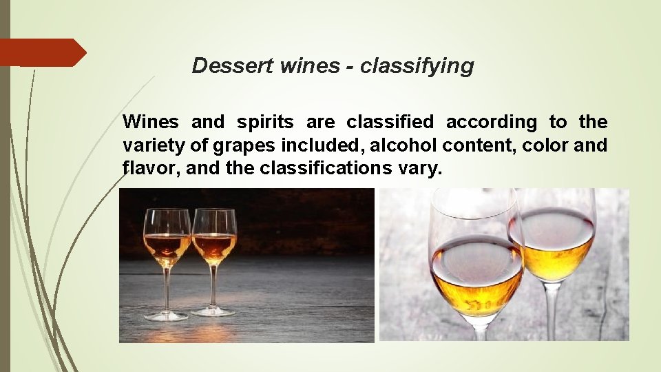 Dessert wines - classifying Wines and spirits are classified according to the variety of