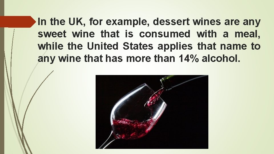 In the UK, for example, dessert wines are any sweet wine that is consumed