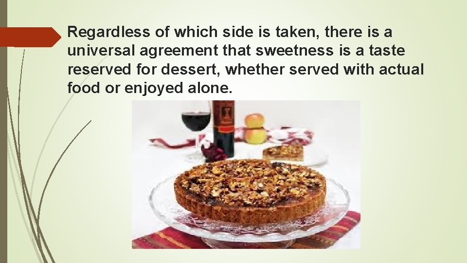 Regardless of which side is taken, there is a universal agreement that sweetness is