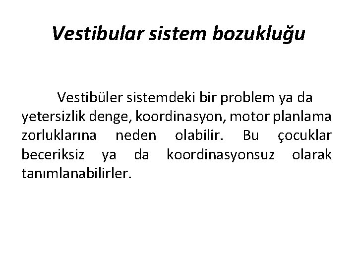 Vestibular sistem bozukluğu Vestibüler sistemdeki bir problem ya da yetersizlik denge, koordinasyon, motor planlama