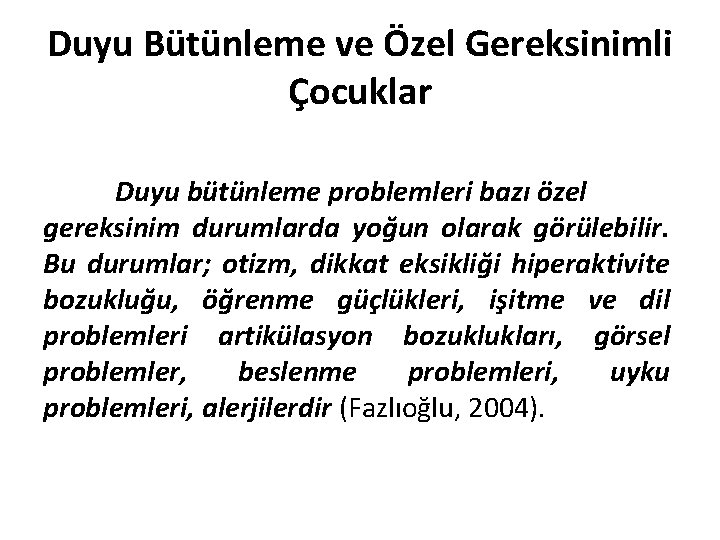 Duyu Bütünleme ve Özel Gereksinimli Çocuklar Duyu bütünleme problemleri bazı özel gereksinim durumlarda yoğun