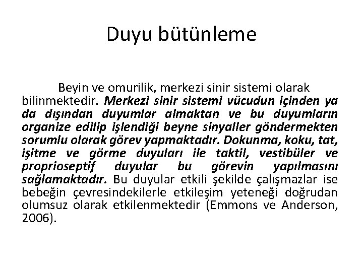 Duyu bütünleme Beyin ve omurilik, merkezi sinir sistemi olarak bilinmektedir. Merkezi sinir sistemi vücudun