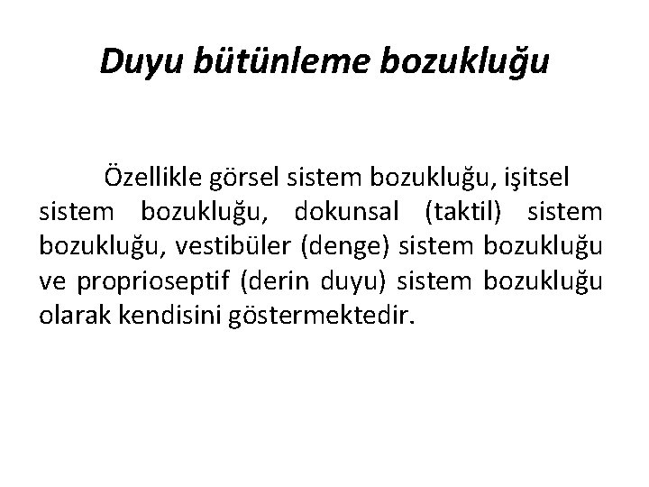 Duyu bütünleme bozukluğu Özellikle görsel sistem bozukluğu, işitsel sistem bozukluğu, dokunsal (taktil) sistem bozukluğu,