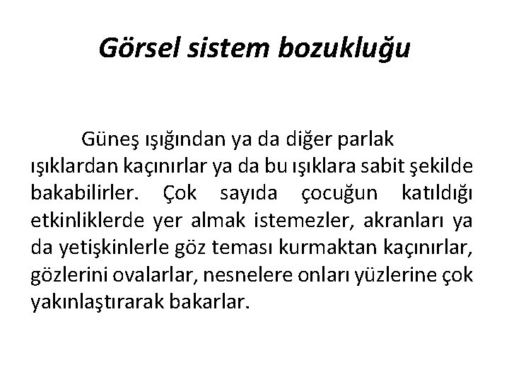 Görsel sistem bozukluğu Güneş ışığından ya da diğer parlak ışıklardan kaçınırlar ya da bu