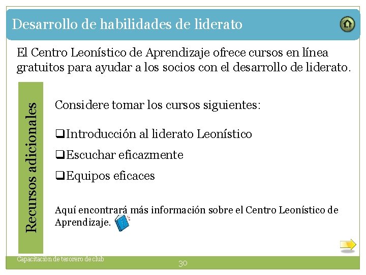 Desarrollo de habilidades de liderato Recursos adicionales El Centro Leonístico de Aprendizaje ofrece cursos