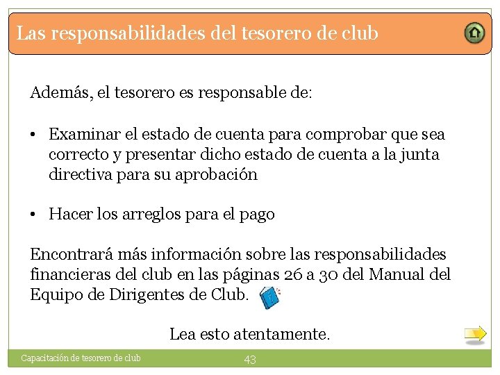 Las responsabilidades del tesorero de club Además, el tesorero es responsable de: • Examinar