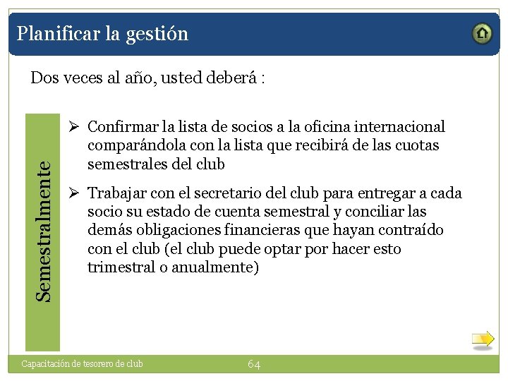 Planificar la gestión Semestralmente Dos veces al año, usted deberá : Ø Confirmar la