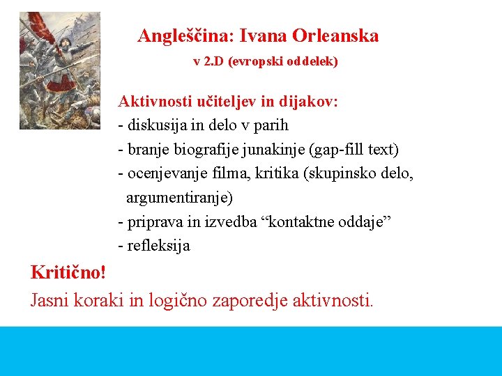 Angleščina: Ivana Orleanska v 2. D (evropski oddelek) Aktivnosti učiteljev in dijakov: - diskusija