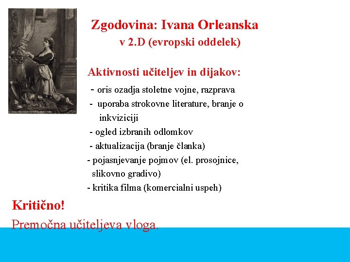 Zgodovina: Ivana Orleanska v 2. D (evropski oddelek) Aktivnosti učiteljev in dijakov: - oris Zgodovina: Ivana Orleanska v 2. D (evropski oddelek) Aktivnosti učiteljev in dijakov: - oris