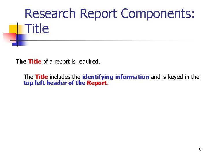 Research Report Components: Title The Title of a report is required. The Title includes