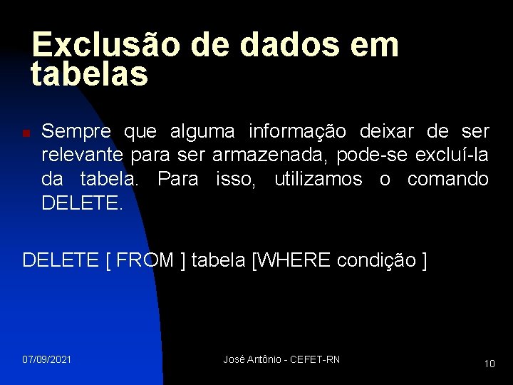 Exclusão de dados em tabelas n Sempre que alguma informação deixar de ser relevante