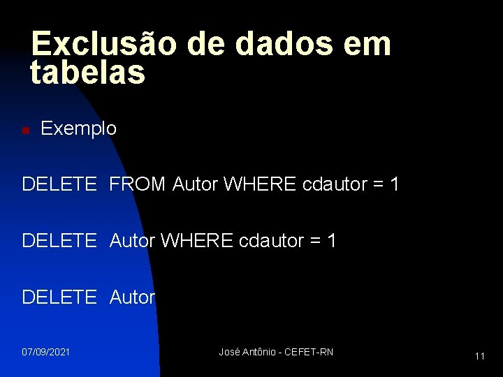 Exclusão de dados em tabelas n Exemplo DELETE FROM Autor WHERE cdautor = 1