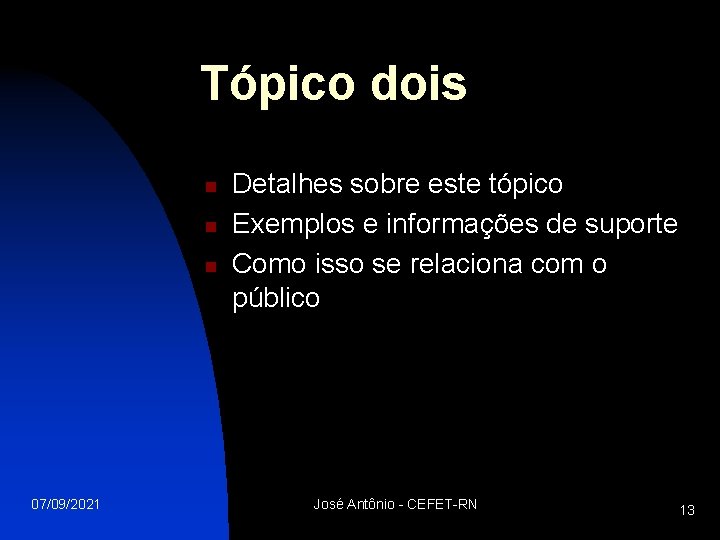 Tópico dois n n n 07/09/2021 Detalhes sobre este tópico Exemplos e informações de