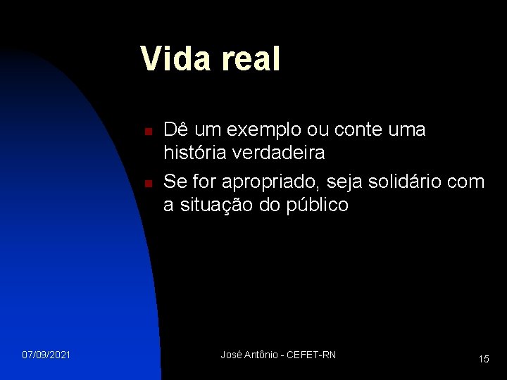 Vida real n n 07/09/2021 Dê um exemplo ou conte uma história verdadeira Se