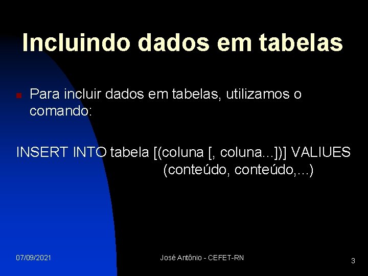 Incluindo dados em tabelas n Para incluir dados em tabelas, utilizamos o comando: INSERT