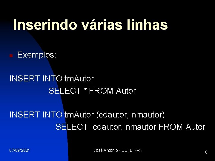 Inserindo várias linhas n Exemplos: INSERT INTO tm. Autor SELECT * FROM Autor INSERT