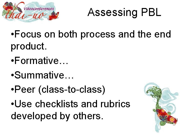 Assessing PBL • Focus on both process and the end product. • Formative… •