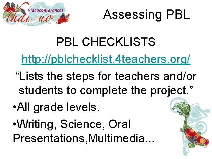 Assessing PBL CHECKLISTS http: //pblchecklist. 4 teachers. org/ “Lists the steps for teachers and/or