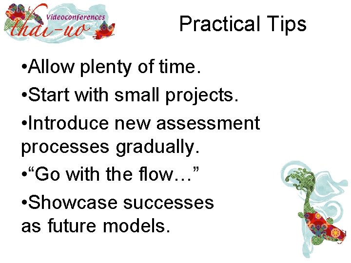 Practical Tips • Allow plenty of time. • Start with small projects. • Introduce