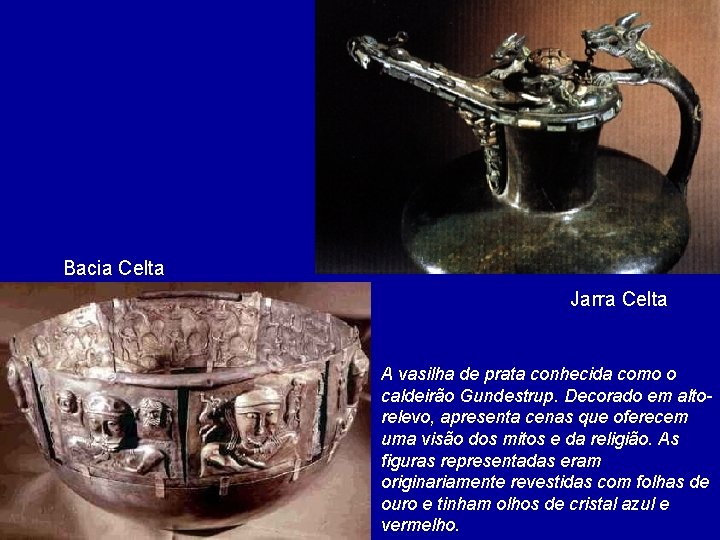 Bacia Celta Jarra Celta A vasilha de prata conhecida como o caldeirão Gundestrup. Decorado