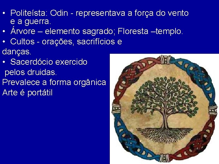  • Politeísta: Odin - representava a força do vento e a guerra. •