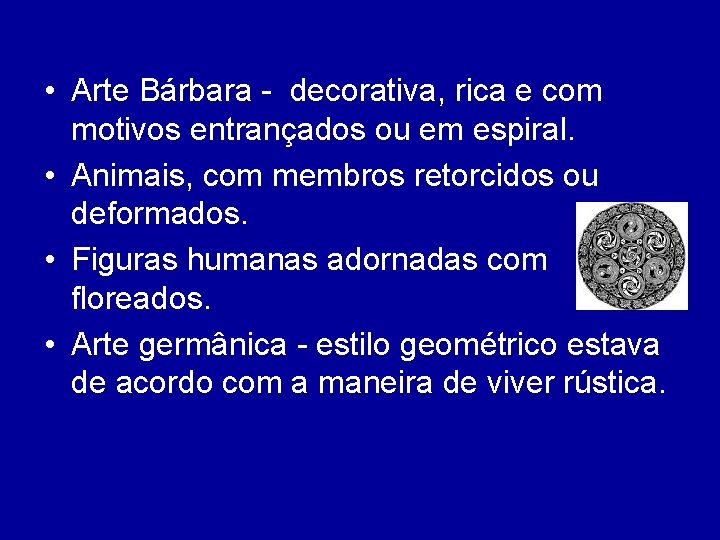  • Arte Bárbara - decorativa, rica e com motivos entrançados ou em espiral.