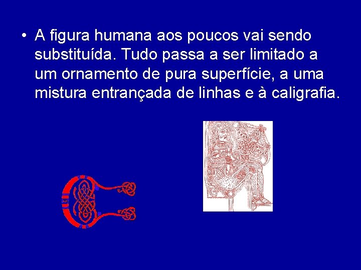  • A figura humana aos poucos vai sendo substituída. Tudo passa a ser