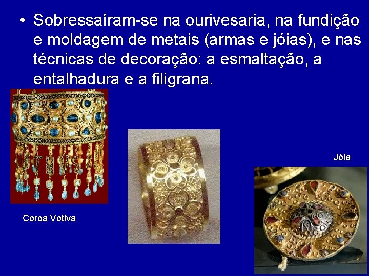  • Sobressaíram-se na ourivesaria, na fundição e moldagem de metais (armas e jóias),