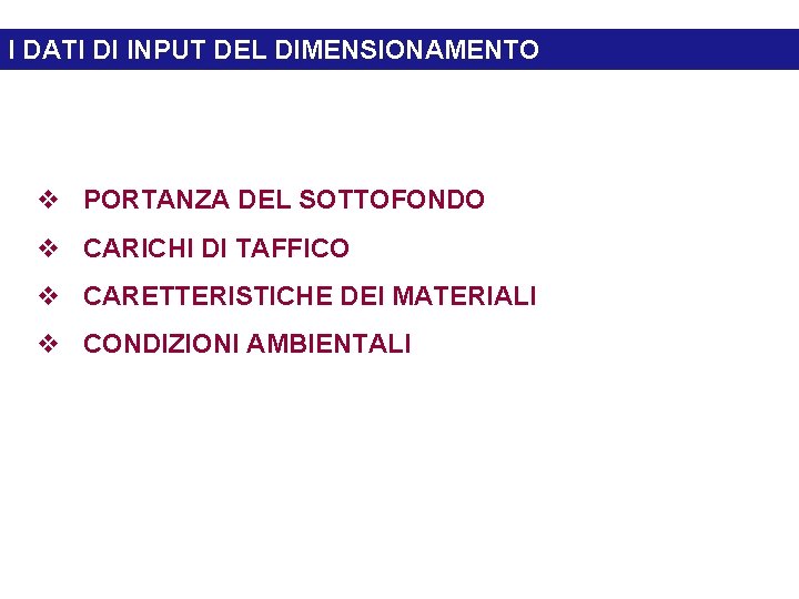 I DATI DI INPUT DEL DIMENSIONAMENTO v PORTANZA DEL SOTTOFONDO v CARICHI DI TAFFICO