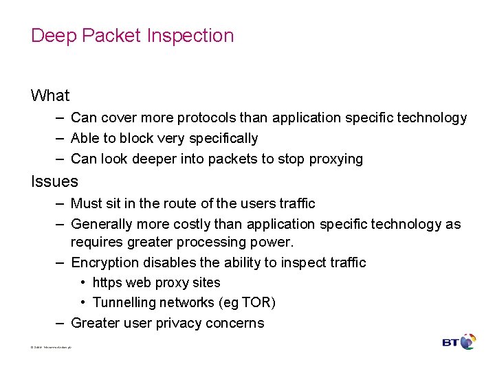 Deep Packet Inspection What – Can cover more protocols than application specific technology – Deep Packet Inspection What – Can cover more protocols than application specific technology –