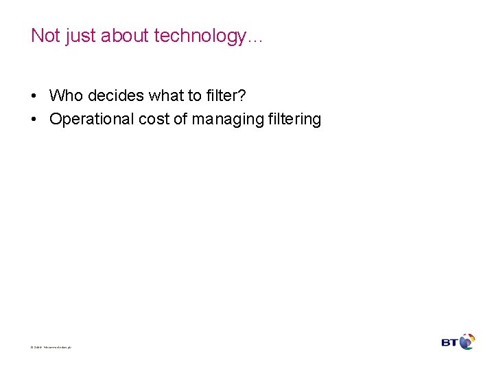 Not just about technology… • Who decides what to filter? • Operational cost of Not just about technology… • Who decides what to filter? • Operational cost of