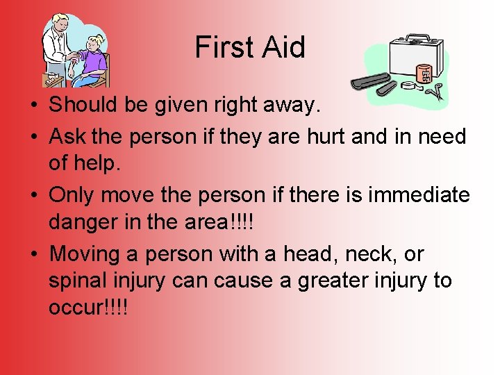 First Aid • Should be given right away. • Ask the person if they