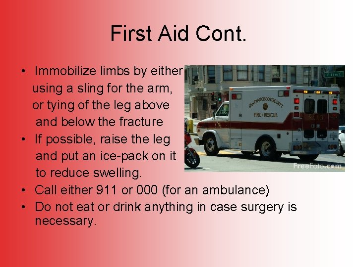 First Aid Cont. • Immobilize limbs by either using a sling for the arm,