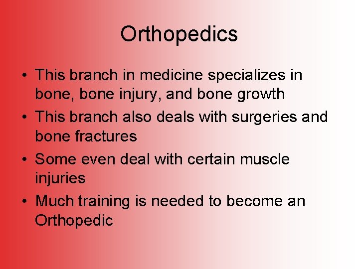 Orthopedics • This branch in medicine specializes in bone, bone injury, and bone growth