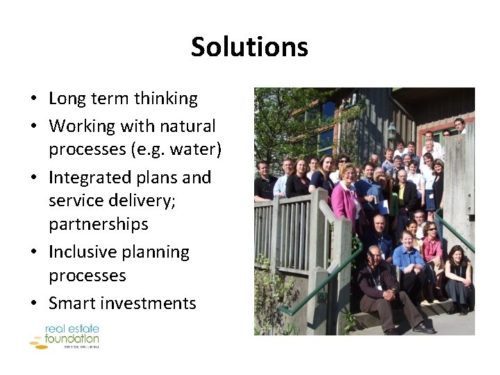 Solutions • Long term thinking • Working with natural processes (e. g. water) •