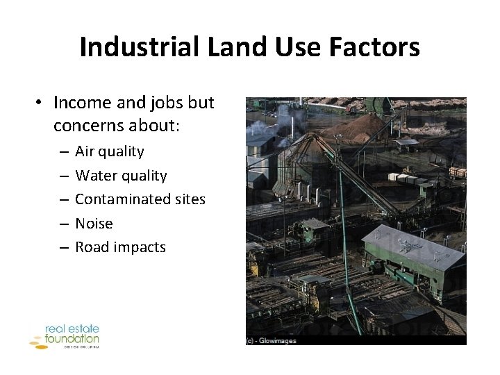Industrial Land Use Factors • Income and jobs but concerns about: – – –