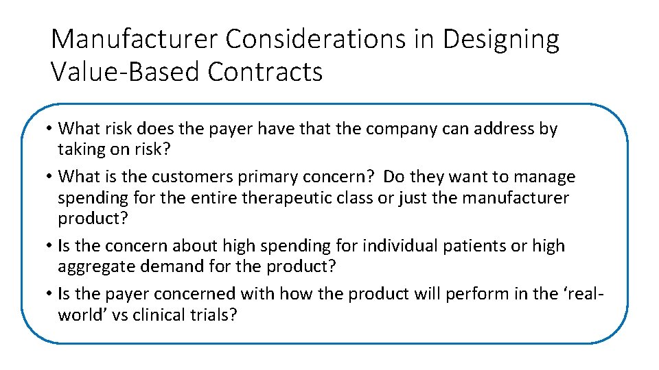 Manufacturer Considerations in Designing Value-Based Contracts • What risk does the payer have that