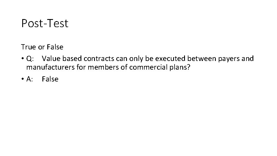 Post-Test True or False • Q: Value based contracts can only be executed between