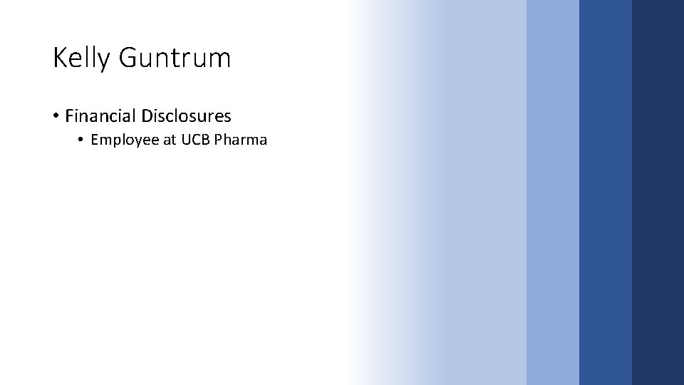 Kelly Guntrum • Financial Disclosures • Employee at UCB Pharma 