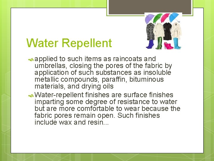 Water Repellent applied to such items as raincoats and umbrellas, closing the pores of