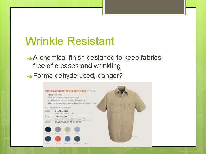 Wrinkle Resistant A chemical finish designed to keep fabrics free of creases and wrinkling