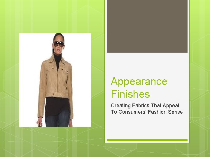 Appearance Finishes Creating Fabrics That Appeal To Consumers’ Fashion Sense 