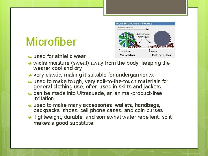 Microfiber used for athletic wear wicks moisture (sweat) away from the body, keeping the