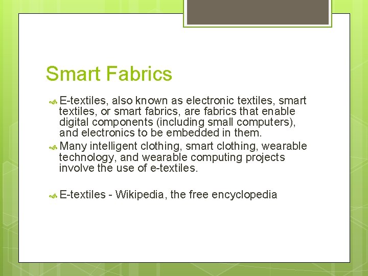 Smart Fabrics E-textiles, also known as electronic textiles, smart textiles, or smart fabrics, are