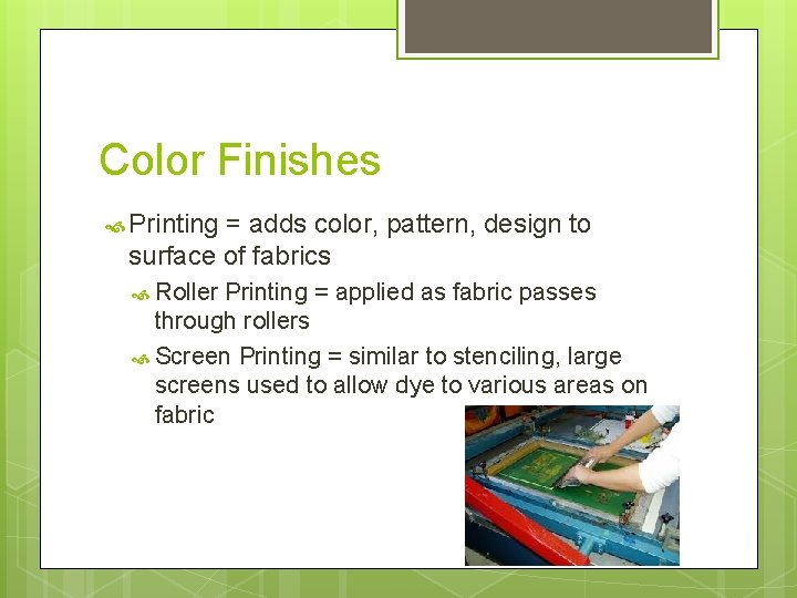 Color Finishes Printing = adds color, pattern, design to surface of fabrics Roller Printing