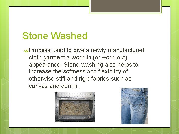 Stone Washed Process used to give a newly manufactured cloth garment a worn-in (or